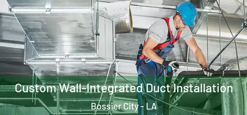  Custom Wall-Integrated Duct Installation Bossier City - LA