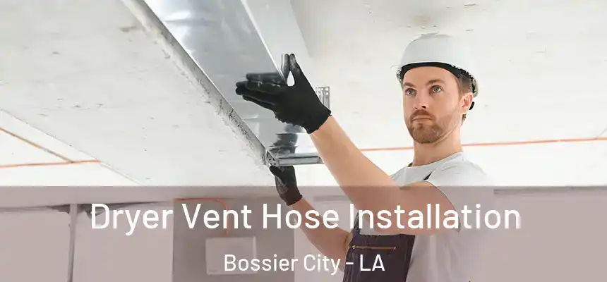  Dryer Vent Hose Installation Bossier City - LA