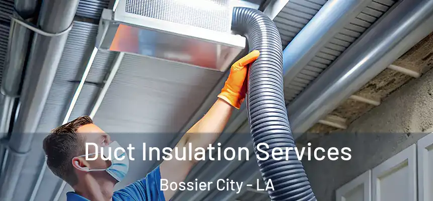  Duct Insulation Services Bossier City - LA