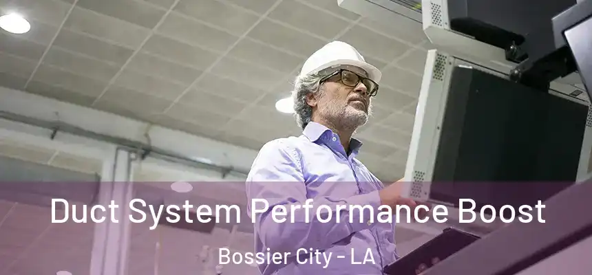 Duct System Performance Boost Bossier City - LA