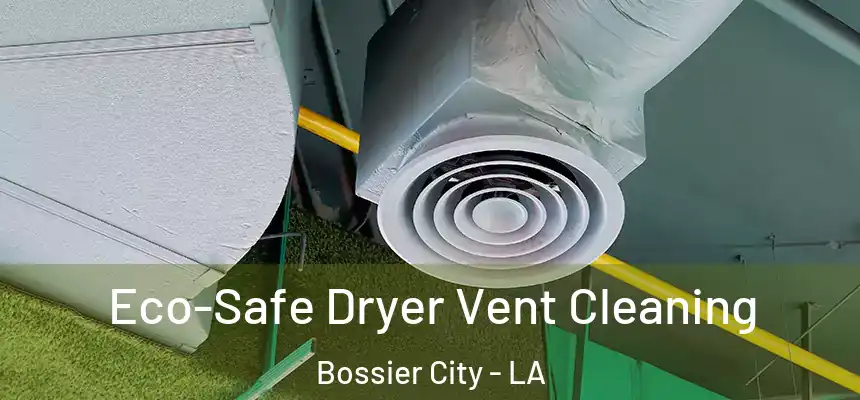  Eco-Safe Dryer Vent Cleaning Bossier City - LA