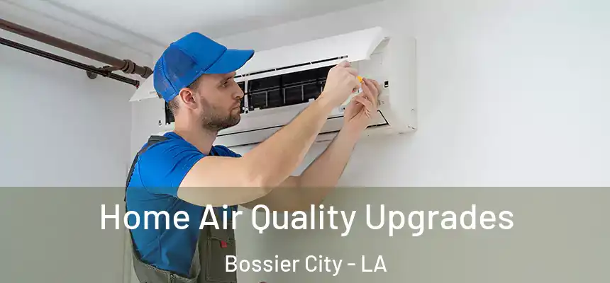  Home Air Quality Upgrades Bossier City - LA