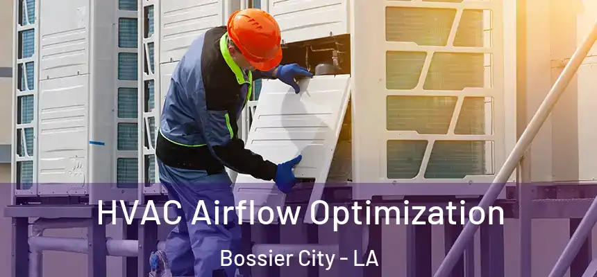 HVAC Airflow Optimization Bossier City - LA