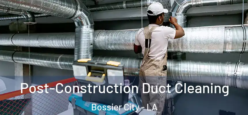  Post-Construction Duct Cleaning Bossier City - LA