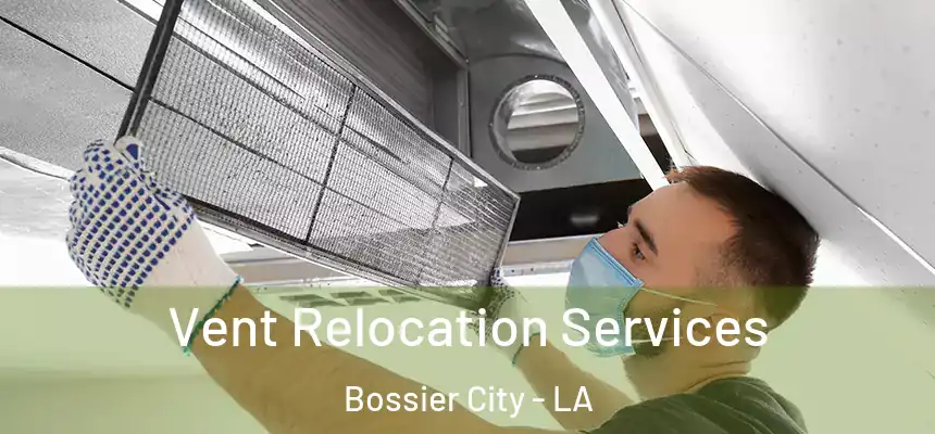 Vent Relocation Services Bossier City - LA